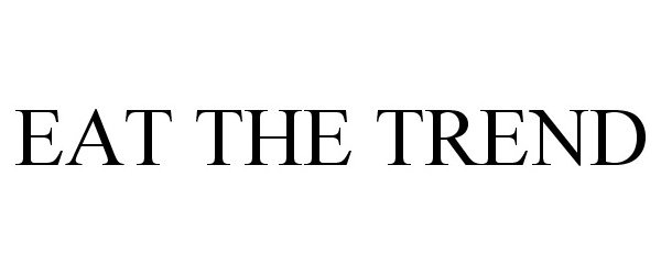 Trademark Logo EAT THE TREND