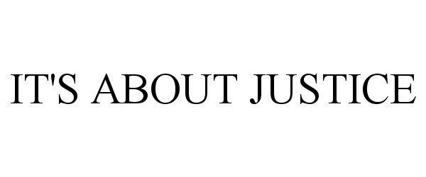 Trademark Logo IT'S ABOUT JUSTICE