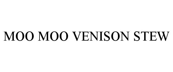 Trademark Logo MOO MOO VENISON STEW