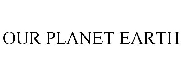 Trademark Logo OUR PLANET EARTH