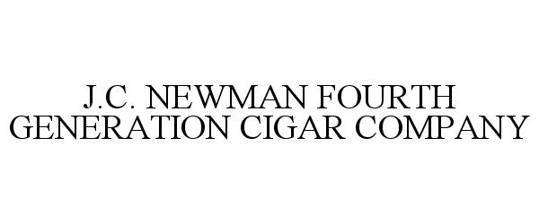  J.C. NEWMAN FOURTH GENERATION CIGAR COMPANY