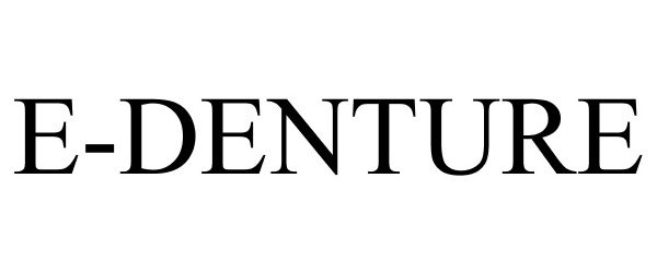 Trademark Logo E-DENTURE