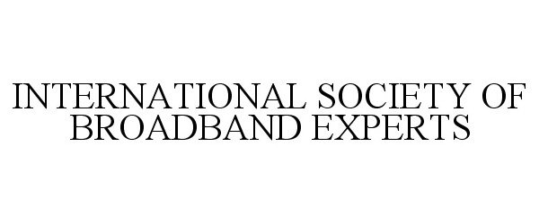 Trademark Logo INTERNATIONAL SOCIETY OF BROADBAND EXPERTS