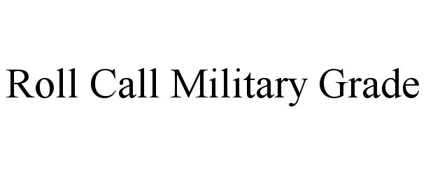 Trademark Logo ROLL CALL MILITARY GRADE