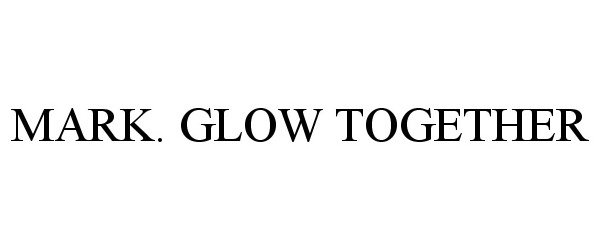  MARK. GLOW TOGETHER