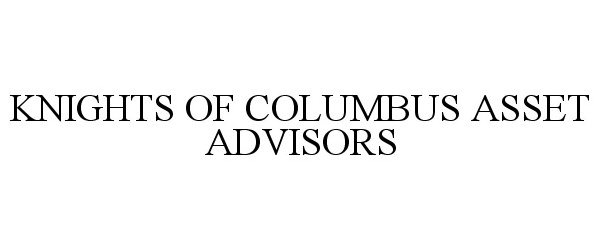  KNIGHTS OF COLUMBUS ASSET ADVISORS