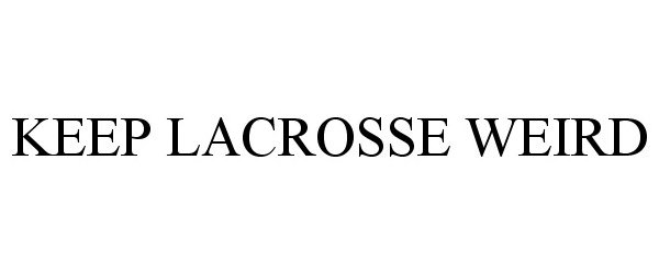 Trademark Logo KEEP LACROSSE WEIRD
