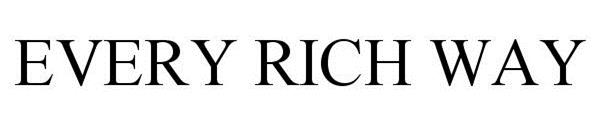 Trademark Logo EVERY RICH WAY