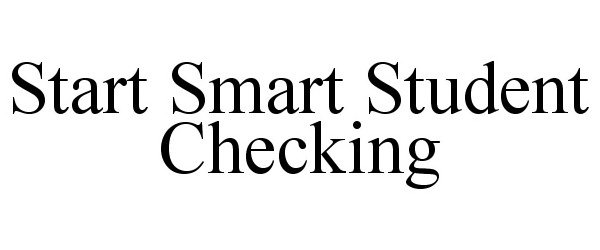 Trademark Logo START SMART STUDENT CHECKING