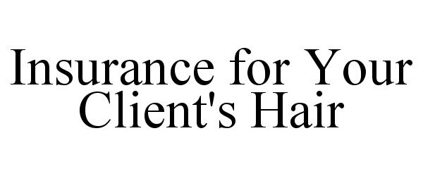 Trademark Logo INSURANCE FOR YOUR CLIENT'S HAIR