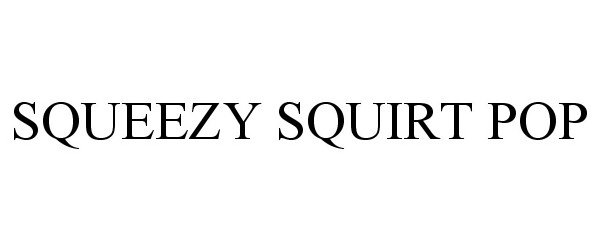 Trademark Logo SQUEEZY SQUIRT POP