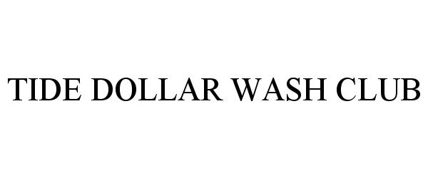 Trademark Logo TIDE DOLLAR WASH CLUB