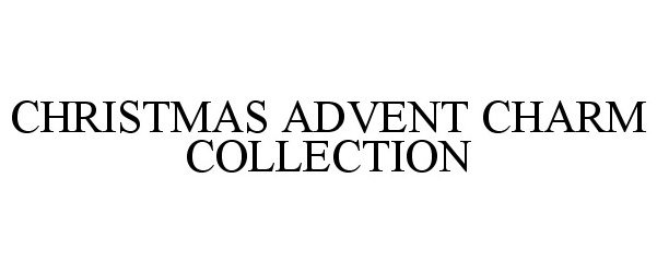 Trademark Logo CHRISTMAS ADVENT CHARM COLLECTION