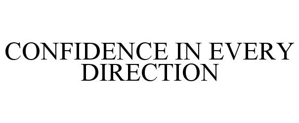 Trademark Logo CONFIDENCE IN EVERY DIRECTION