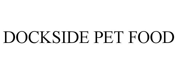 Trademark Logo DOCKSIDE PET FOOD