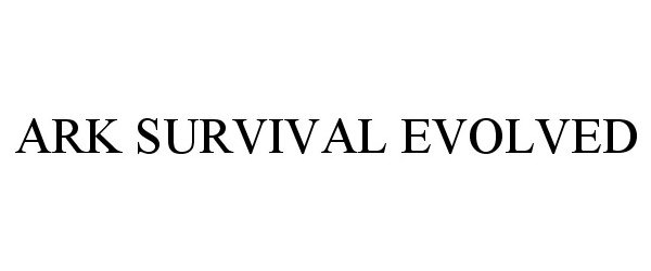 Trademark Logo ARK SURVIVAL EVOLVED