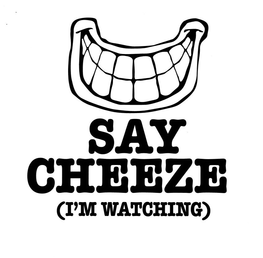  SAY CHEEZE (I'M WATCHING)