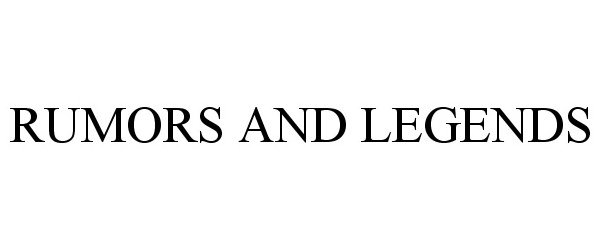 Trademark Logo RUMORS AND LEGENDS