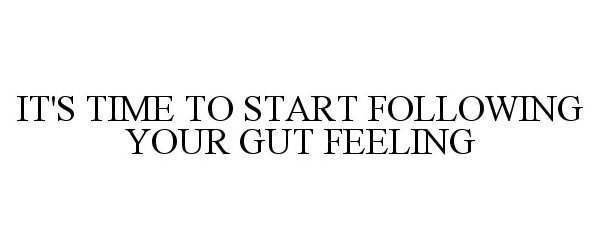  IT'S TIME TO START FOLLOWING YOUR GUT FEELING