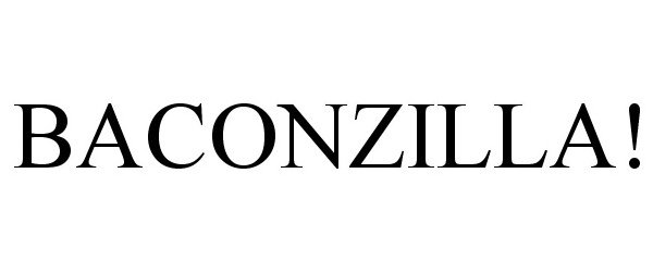 Trademark Logo BACONZILLA!