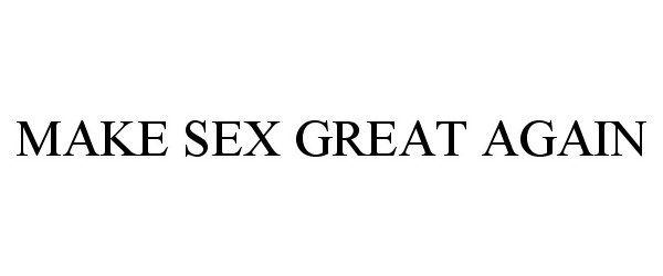  MAKE SEX GREAT AGAIN