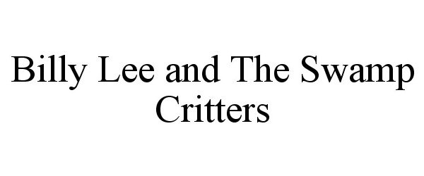Trademark Logo BILLY LEE AND THE SWAMP CRITTERS