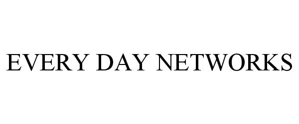 Trademark Logo EVERY DAY NETWORKS