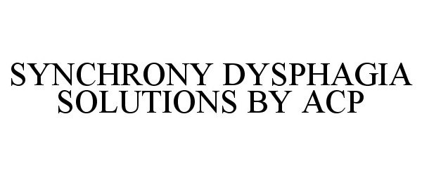 Trademark Logo SYNCHRONY DYSPHAGIA SOLUTIONS BY ACP