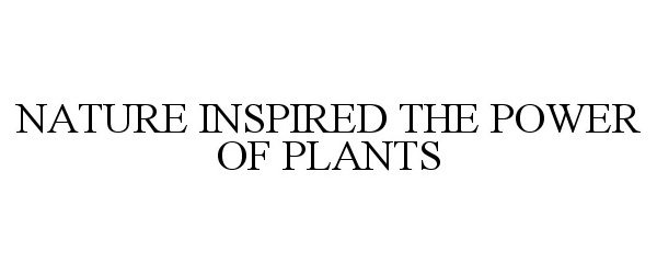 Trademark Logo NATURE INSPIRED THE POWER OF PLANTS
