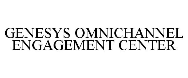  GENESYS OMNICHANNEL ENGAGEMENT CENTER