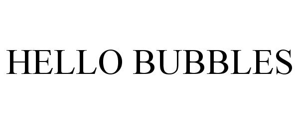 Trademark Logo HELLO BUBBLES