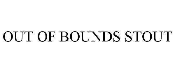 Trademark Logo OUT OF BOUNDS STOUT