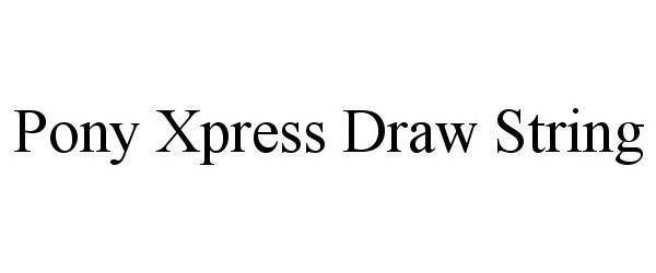Trademark Logo PONY XPRESS DRAW STRING