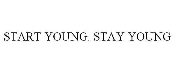 Trademark Logo START YOUNG. STAY YOUNG