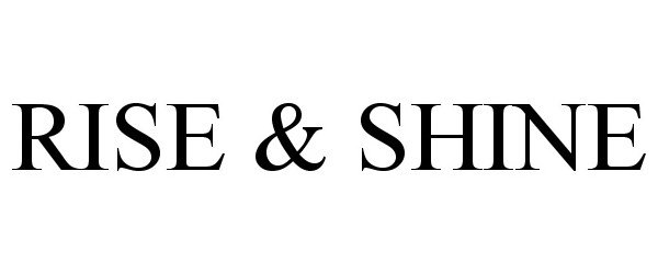 Trademark Logo RISE & SHINE