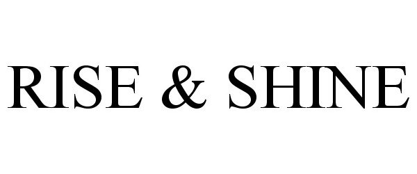  RISE &amp; SHINE