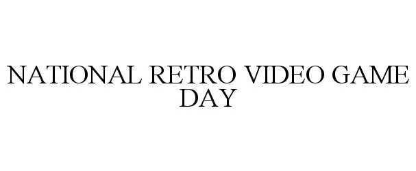 Trademark Logo NATIONAL RETRO VIDEO GAME DAY