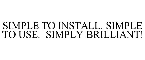 Trademark Logo SIMPLE TO INSTALL. SIMPLE TO USE. SIMPLY BRILLIANT!