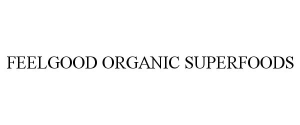 Trademark Logo FEELGOOD ORGANIC SUPERFOODS