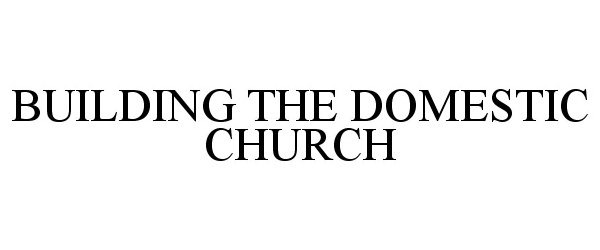  BUILDING THE DOMESTIC CHURCH