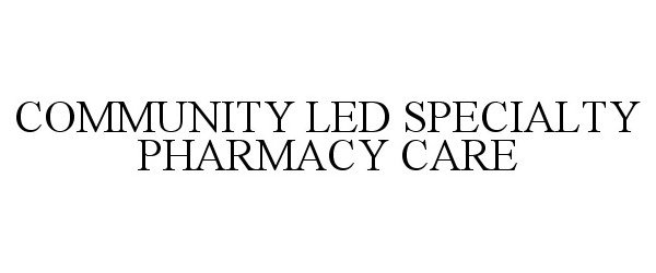  COMMUNITY LED SPECIALTY PHARMACY CARE