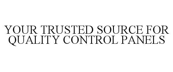 Trademark Logo YOUR TRUSTED SOURCE FOR QUALITY CONTROL PANELS