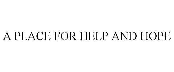 Trademark Logo A PLACE FOR HELP AND HOPE