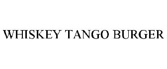 Trademark Logo WHISKEY TANGO BURGER