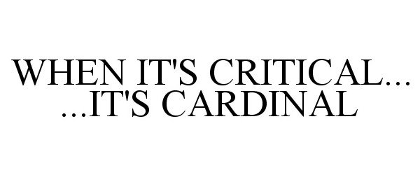  WHEN IT'S CRITICAL... ...IT'S CARDINAL