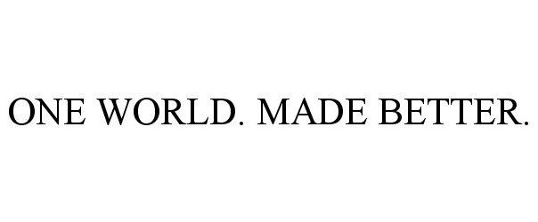  ONE WORLD. MADE BETTER.