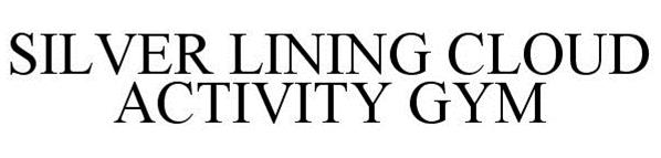 Trademark Logo SILVER LINING CLOUD ACTIVITY GYM