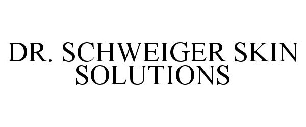 Trademark Logo DR. SCHWEIGER SKIN SOLUTIONS