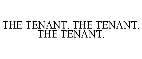 Trademark Logo THE TENANT. THE TENANT. THE TENANT.