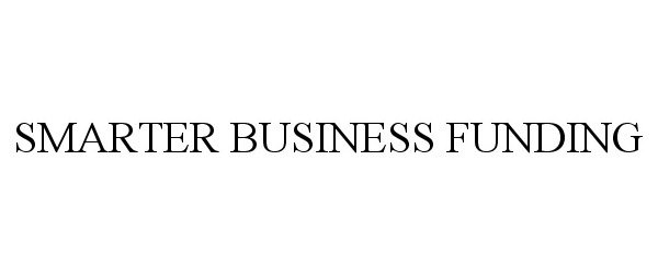 Trademark Logo SMARTER BUSINESS FUNDING